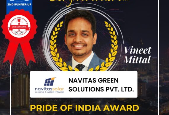 Mr. Vineet Mittal, Director, Navitas Solar  is awarded as “Pride of India Award” by Vyapaar Jagat – 2023