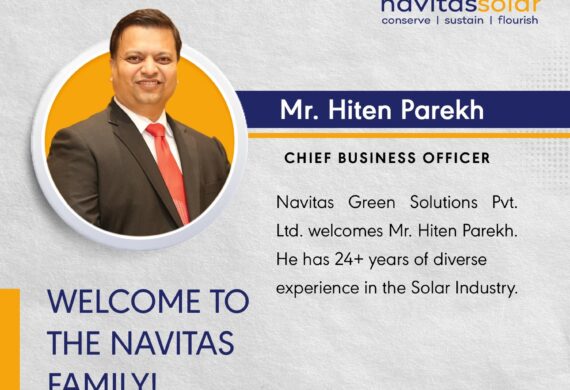 An expansion of a firm is the foresightedness of a strong leader who knows how to shape a business. We welcome Mr. Hiten Parekh as a Chief Business Officer of Navitas Solar. We hope this association will make us stronger and  futuristic in the industry.